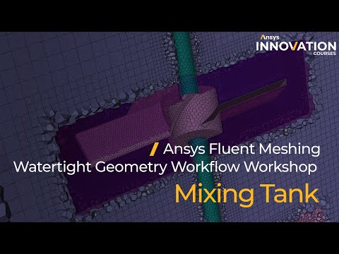 Mixing Tank Tutorial Using Ansys Fluent Meshing Watertight Geometry Workflow