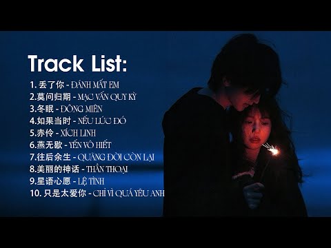 Đánh Mất Em, Mạc Vấn Quy Kỳ, Đông Miên - Những Bài Hát Hits Nhạc Trung Quốc Nhẹ Nhàng Cực Chill