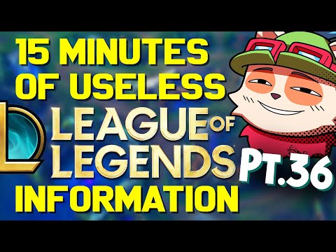 15 Minutes of Useless Information about League of Legends Pt.36!