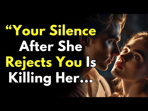 Your Silence After She Rejects You Is Killing Her | Woman Psychology Exposed | Stoicism