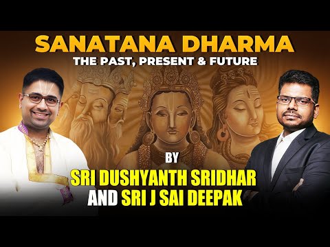 English Talk | Sanatana Dharma - Past Present Future | By Sri Dushyanth Sridhar & Sri J Sai Deepak