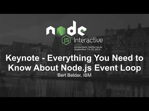 Morning Keynote- Everything You Need to Know About Node.js Event Loop - Bert Belder, IBM