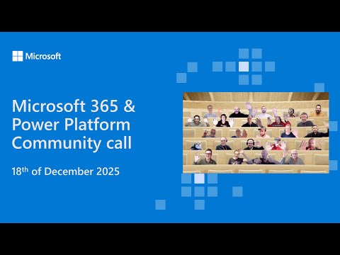 Microsoft 365 & Power Platform community call - 18th of December 2025