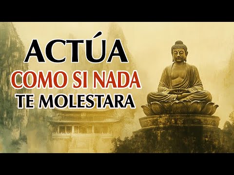 ACTÚA COMO SI NADA TE MOLESTARA  | El poder del control interior según el Budismo
