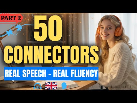 Master English Connectors – Part 2 | 50 Phrases to Speak Naturally & Fluently