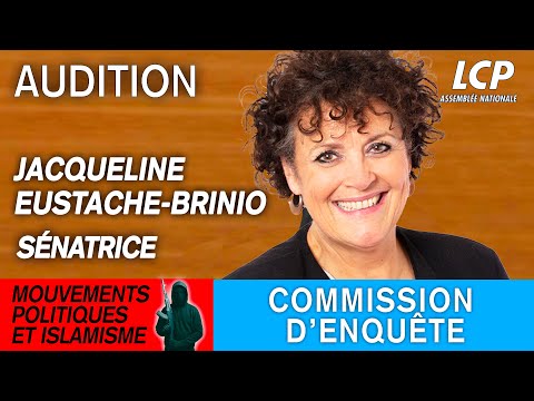 Jacqueline Eustache-Brinio est auditionnée sur les liens entre mouvements politiques et islamisme