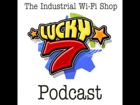 The Industrial Wi-Fi Shop Podcast – Ep. 12 Lucky number 7!