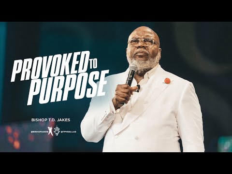 Provoked To Purpose - Bishop T.D. Jakes