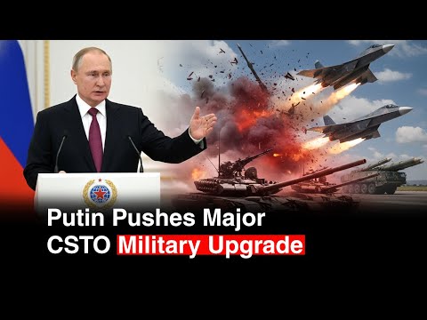 Putin Pushes Battle-Proven Weapons in Major CSTO Upgrade Move