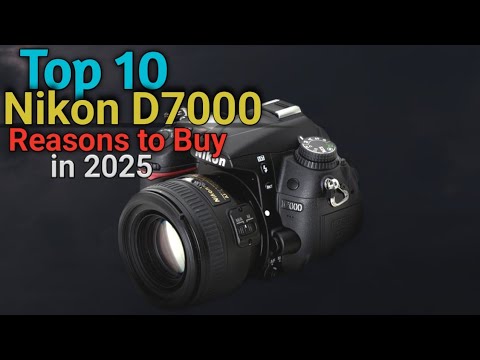 Top 10 reasons to buy Nikon D7000 in 2025