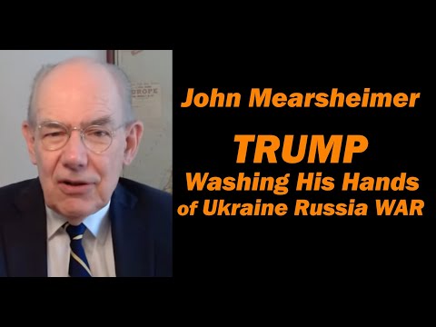 John Mearsheimer: TRUMP Washing His Hands of Ukraine Russia WAR