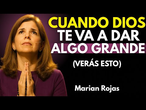 Cuando DIOS Está a Punto de Darte Algo Grande, Verás Estas Señales I Marian Rojas