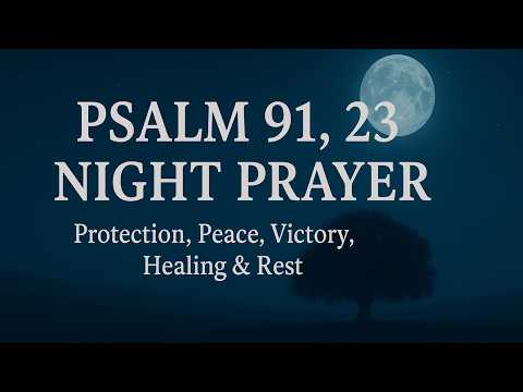Psalm 91 & 23 Night Prayer | Powerful Prayer for Protection, Peace, Rest & Victory While You Sleep