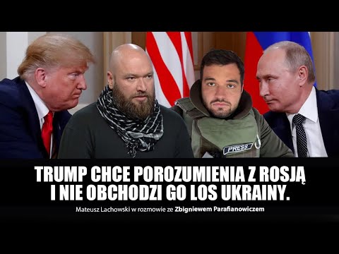 Trump chce porozumienia z Rosją i nie obchodzi go los Ukrainy. Zbigniew Parafianowicz i M. Lachowski