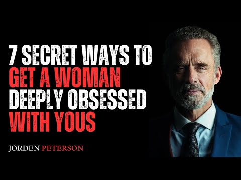 7 Secret Ways To Get A woman Deeply Obsessed With Yous | BEST SPEECH BY JORDAN PETERSON!