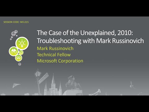 The Case of the Unexplained 2010: Troubleshooting with Mark Russinovich