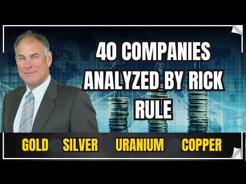 40 Companies Analysis- Gold, Uranium, Silver, Copper - Rick Rule