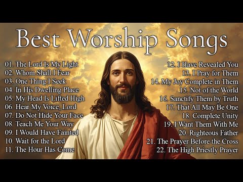 Best Praise and Worship Songs - The Lord is My Light and My Salvation Playlist, Psalm 27 and John 17