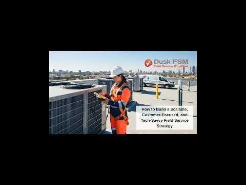 How to Build a Scalable, Customer-Focused, and Tech-Savvy Field Service Strategy