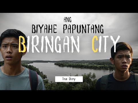 Ang Biyahe Papuntang BIRINGAN CITY l True Story