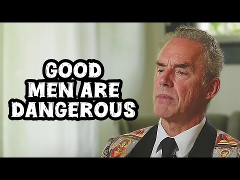 Jordan Peterson: “Good Men Are Dangerous”
