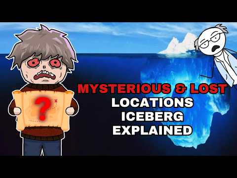 The Mysterious & Lost Locations Iceberg Explained