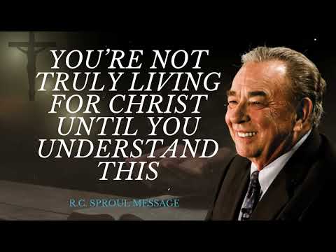 You’re Not Truly Living for Christ Until You Understand THIS - R.C. Sproul Message