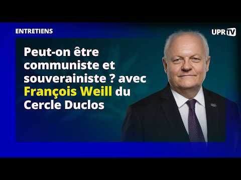 Peut-on être communiste et souverainiste ? avec François Weill du Cercle Duclos