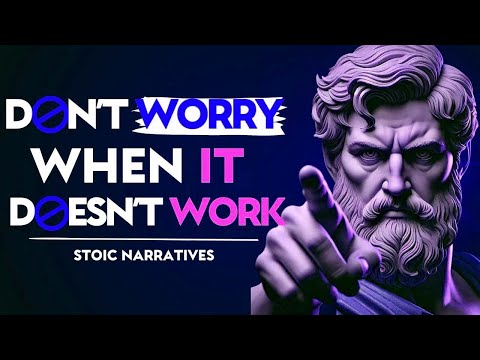 Why You DON’T NEED to WORRY When Things DON’T WORK    Stoic Philosophy
