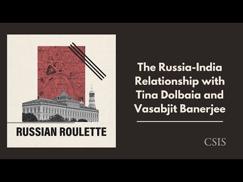The Russia-India Relationship with Tina Dolbaia and Vasabjit Banerjee