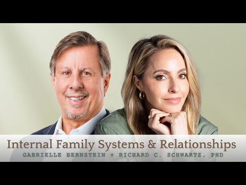 Internal Family Systems + Relationships with Gabrielle Bernstein + Richard C. Schwartz, PhD