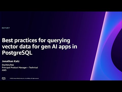 AWS re:Invent 2023 - Best practices for querying vector data for gen AI apps in PostgreSQL (DAT407)