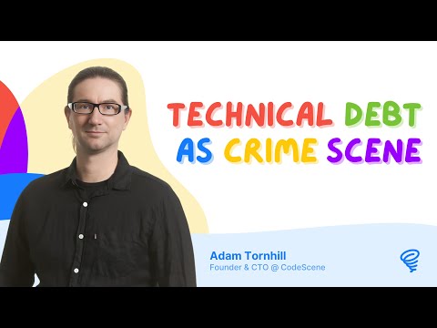 Technical Debt is a Crime Scene 🔍 — with Adam Tornhill