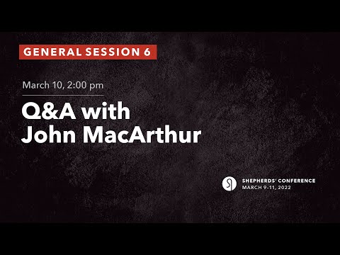 General Session 6: Q&A with John MacArthur