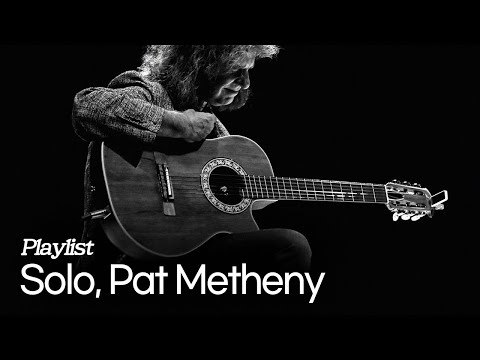 [Playlist] Pat Metheny - Alone with the Guitar (Solo Guitar)