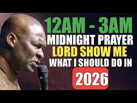 12AM - 3AM MIDNIGHT PRAYER, LORD SHOW ME WHAT I SHOULD DO IN 2026 - APOSTLE JOSHUA SELMAN