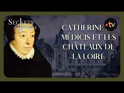 Catherine de Médicis et les intrigues des châteaux de la Loire - Secrets d'histoire