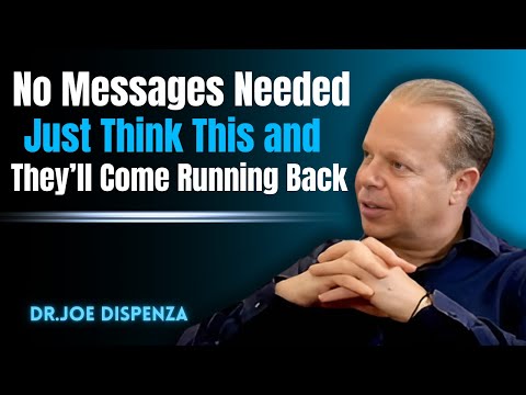 No Messages Needed—Just Think This and They’ll Come Running Back - DR.JOE DISPENZA