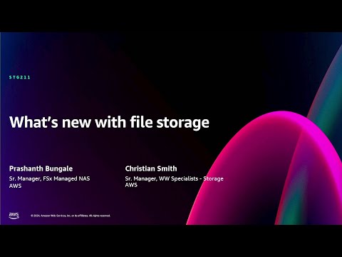 AWS re:Invent 2024 - What’s new with file storage (STG211)