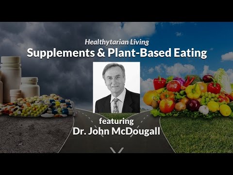 Oils & Supplements (Vit D, Vit B12 & Probiotics) in Plant-Based Eating with Dr. John McDougall