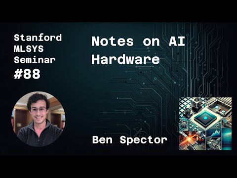Notes on AI Hardware - Benjamin Spector | Stanford MLSys #88