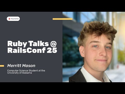 RailsConf 2025: Meritt Mason Shares About Job Hunting at RailsConf as a CS Student