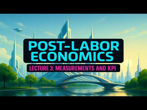 Post-Labor Economics Lecture 03 - "That which gets measured gets managed!" (2025 update)