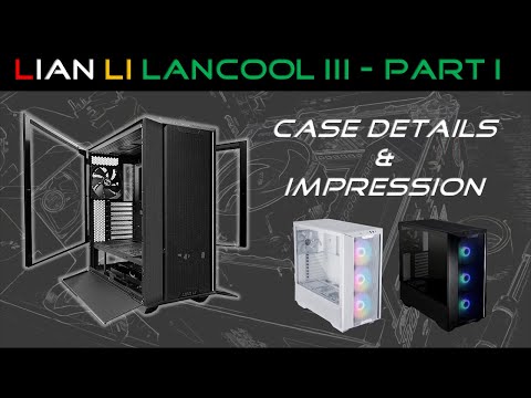 Lian Li  Lancool III - Part 1 (Case Details & Impression)