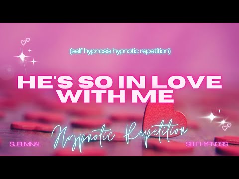 He's So In Love With Me: Cultivating Deep Affection | Self-Hypnosis & Hypnotic Repetitions