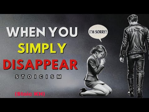 10 THINGS THEY FEEL WHEN YOU SIMPLY DISAPPEAR | STOIC !