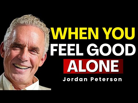 When You Feel Good Alone| Jordan Peterson