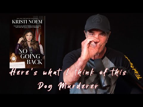 What Do I think of Governor Kristi Noem DOG KILLER