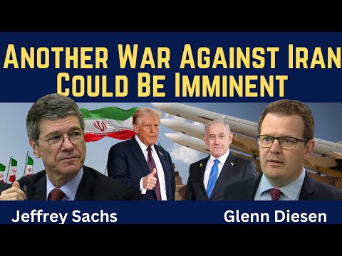 Jeffrey Sachs: Another War Against Iran Could Be Imminent
