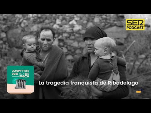 Acontece que no es poco | La tragedia franquista de Ribadelago